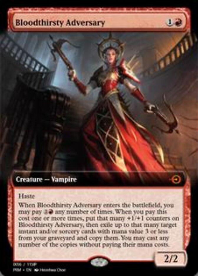 Bloodthirsty Adversary
 Haste
When Bloodthirsty Adversary enters the battlefield, you may pay {2}{R} any number of times. When you pay this cost one or more times, put that many +1/+1 counters on Bloodthirsty Adversary, then exile up to that many target instant and/or sorcery cards with mana value 3 or less from your graveyard and copy them. You may cast any number of the copies without paying their mana costs.